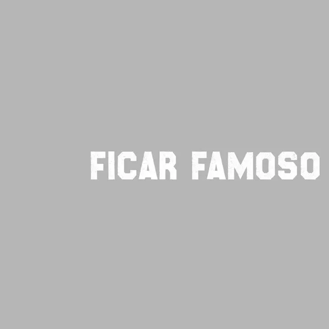 Ficar Famoso