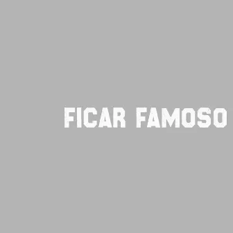 Ficar Famoso by Mc Zoio de Gato