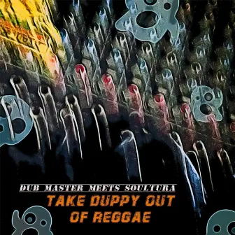 Take Duppy out of Reggae (Dub Master Meets Soultura) by Dub Master