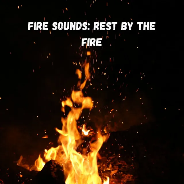 Fire Sounds: Rest by the Fire