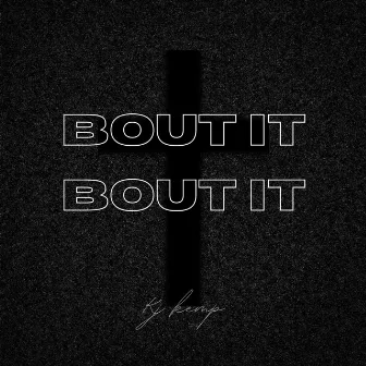 Bout it Bout it by Kj Kemp