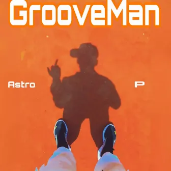 GrooveMan by Astro P