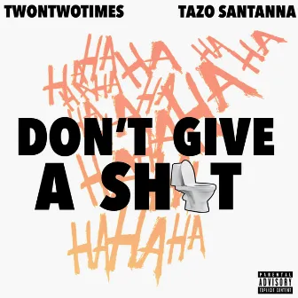 Don't Give A Shit by TwonTwoTimes