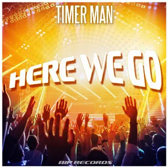 Here We Go by Timer Man