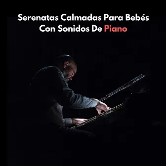 Serenatas Calmadas Para Bebés Con Sonidos De Piano by Canciones de cuna para bebés recién nacidos