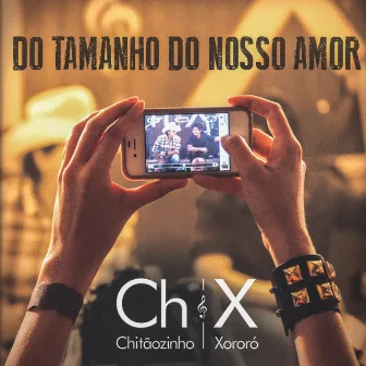 Do Tamanho do Nosso Amor by Chitãozinho & Xororó