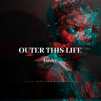 Outer This Life by Loshy