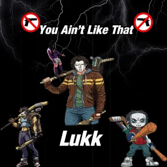 You Ain't Like That by Lukk