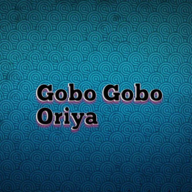 Gobo Gobo Oriya