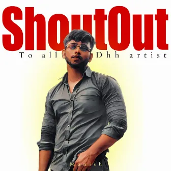 Shoutout to All Dhh Artist by Manish