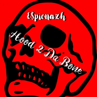 Hood 2 Da Bone by E$pionazh