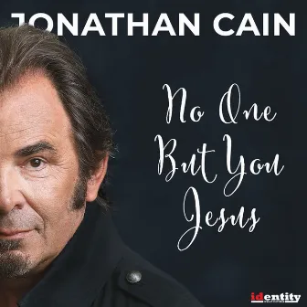 No One but You Jesus by Jonathan Cain