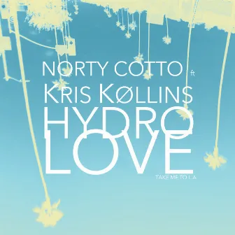 Hydro Love (Take Me To L.A) Norty Cotto Mix by Kris Kollins