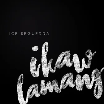 Ikaw Lamang by Ice Seguerra