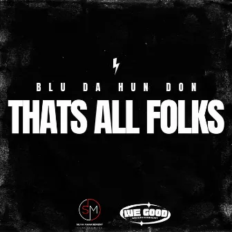 Thats All Folks by Blu Da Hun Don