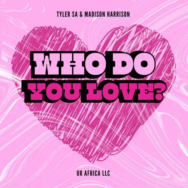 WHO DO YOU LOVE?