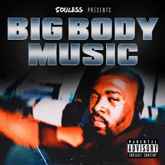 Souless Presents Big Body Music by Souless