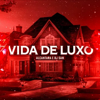 Vida de Luxo by Alcântara