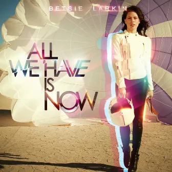 All We Have Is Now by Betsie Larkin