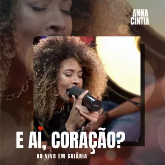 E Aí, Coração? (Ao Vivo em Goiânia) by Anna Cintia