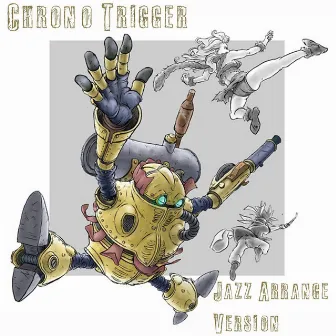 Chrono Trigger: Jazz Arrange Version [EP] by Sean Schafianski