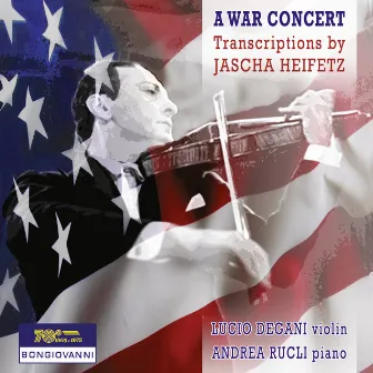 A War Concert: Transcriptions by Jascha Heifetz by Andrea Rucli