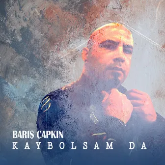 Kaybolsam da by Barış Çapkın