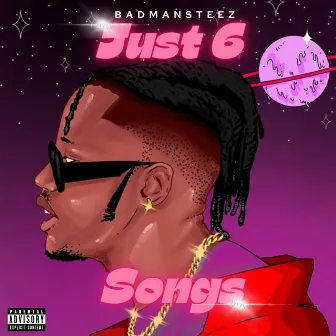 Just 6 Songs (Deluxe Edition) by Badmansteez