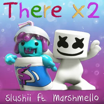 There x2 by Slushii