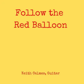 Follow the Red Balloon by Keith Calmes