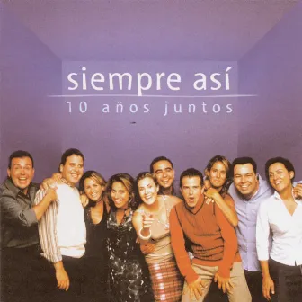 10 Años Juntos by Siempre Asi