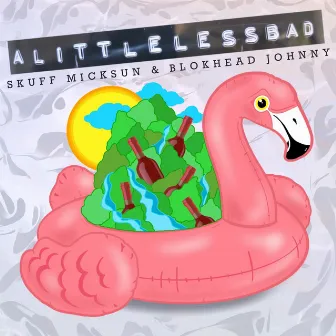 A Little Less Bad by Blokhead Johnny