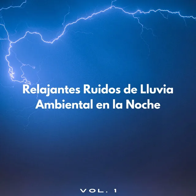 Relajantes Ruidos De Lluvia Ambiental En La Noche Vol. 1