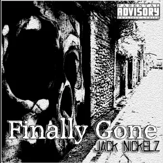 Finally Gone by Jack Nickelz