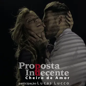 Proposta Indecente (Propuesta Indecente) (feat. Lucas Lucco) by Cheiro de Amor