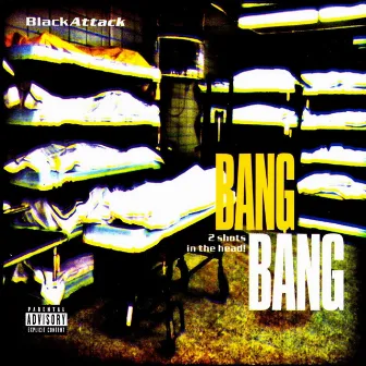 Bang Bang - 2 Shots in the Head by Black Attack