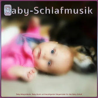 Baby-Schlafmusik: Baby-Wiegenlieder, Baby-Musik und beruhigende Wiegenlieder für den Baby-Schlaf by Baby Schlaf Musik