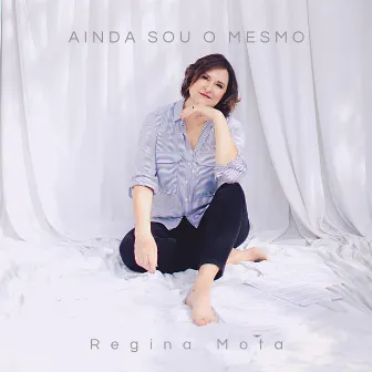 Ainda Sou o Mesmo by Regina Mota