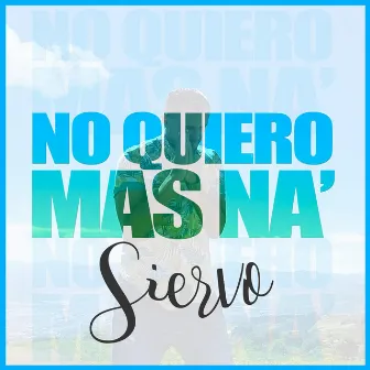 No Quiero Más Na' by Siervo