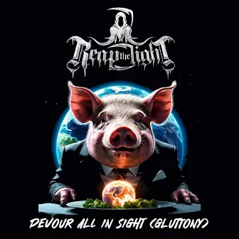 Devour All In Sight (Gluttony) by Reap The Light