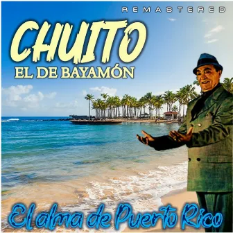 El Alma de Puerto Rico (Remastered) by Chuito El De Bayamon