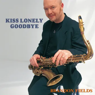 Kiss Lonely Goodbye by Brandon Fields