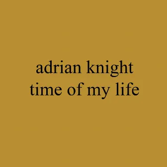 Time of My Life by Adrian Knight