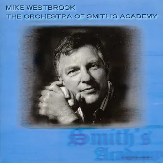 The Enja Heritage Collection: Orchestra Of Smith's Academy by Mike Westbrook Orchestra