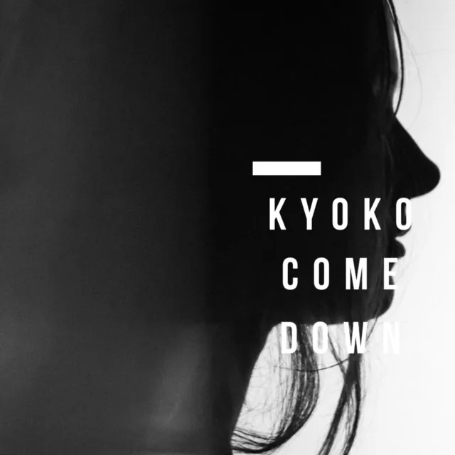 Kyoko/Come Down