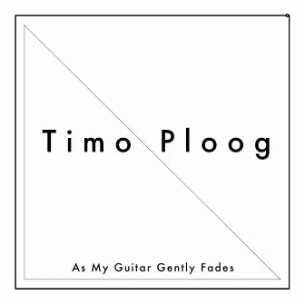 As My Guitar Gently Fades by Timo Ploog