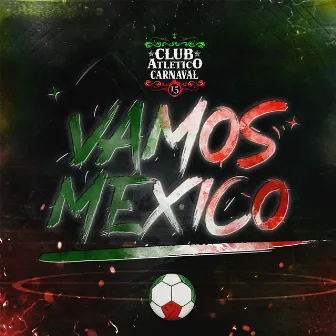 Vamos México by Club Atlético Carnaval