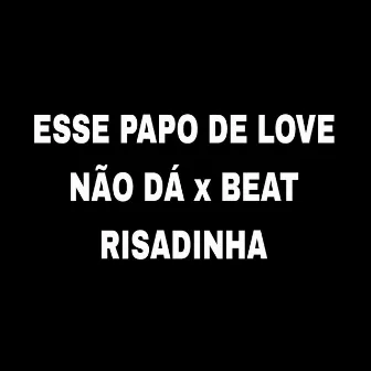 Esse Papo de Love Não Dá x Beat Risadinha by ANNY SUCESSADA