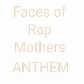 Faces Of Rap Mothers Anthem by Faces Of Rap Mothers