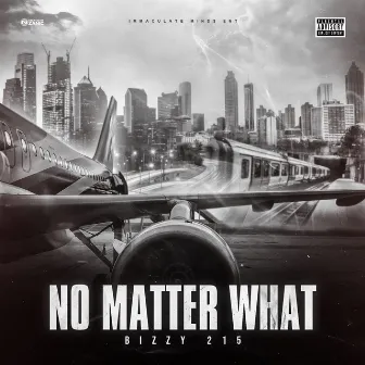 No Matter What by Bizzy 215